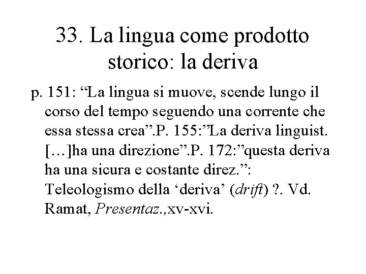 33. La lingua come prodotto storico: la deriva p. 151: “La lingua si muove,