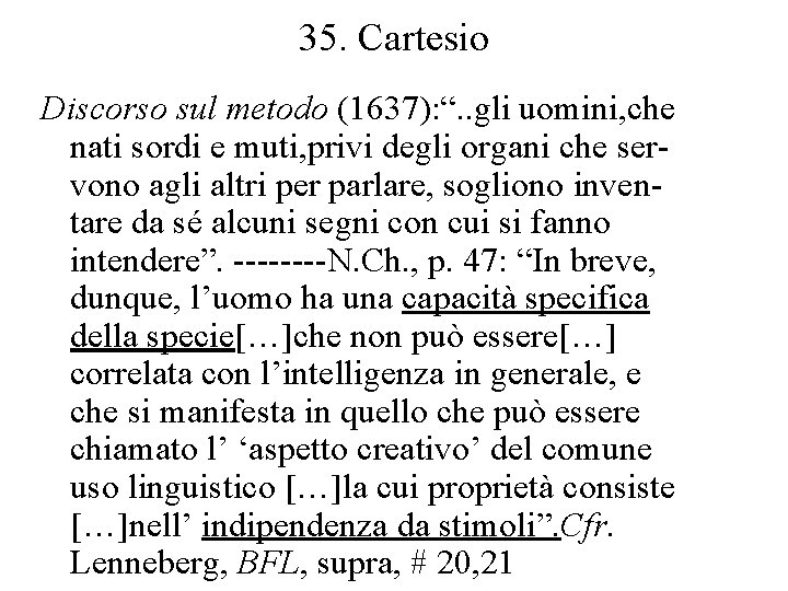 35. Cartesio Discorso sul metodo (1637): “. . gli uomini, che nati sordi e