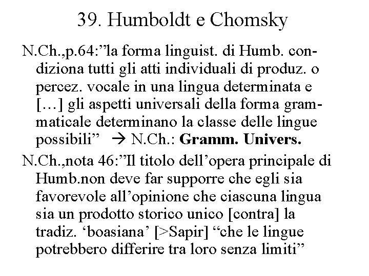 39. Humboldt e Chomsky N. Ch. , p. 64: ”la forma linguist. di Humb.