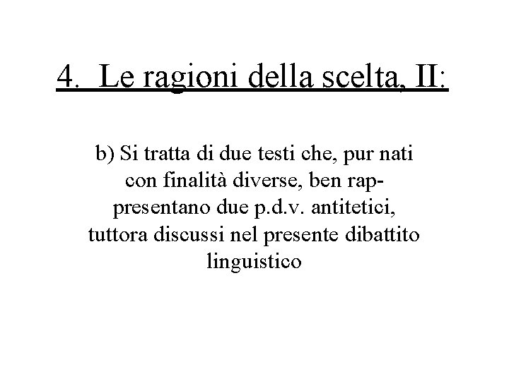 4. Le ragioni della scelta, II: b) Si tratta di due testi che, pur