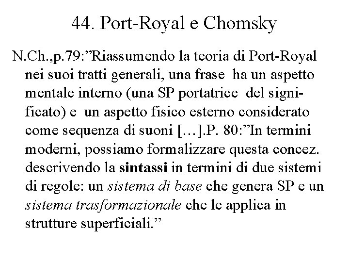 44. Port-Royal e Chomsky N. Ch. , p. 79: ”Riassumendo la teoria di Port-Royal