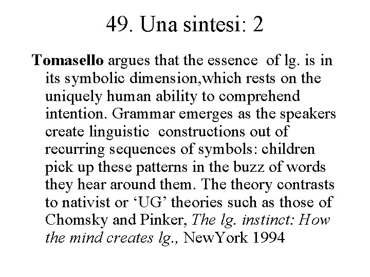 49. Una sintesi: 2 Tomasello argues that the essence of lg. is in its