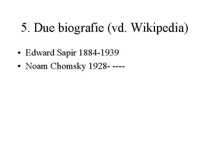 5. Due biografie (vd. Wikipedia) • Edward Sapir 1884 -1939 • Noam Chomsky 1928