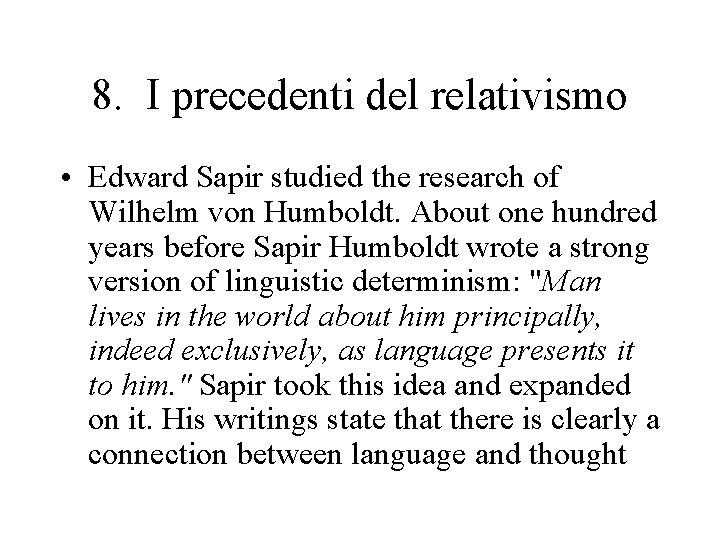 8. I precedenti del relativismo • Edward Sapir studied the research of Wilhelm von