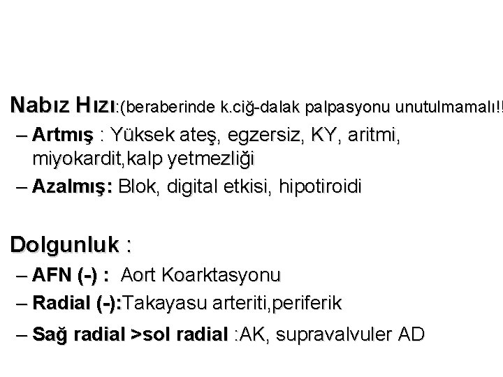  • Nabız Hızı: (beraberinde k. ciğ-dalak palpasyonu unutulmamalı!! – Artmış : Yüksek ateş,