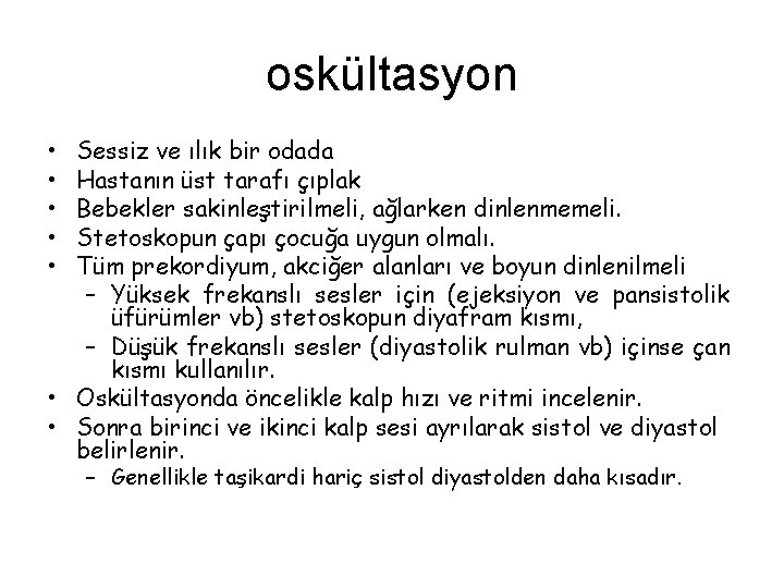 oskültasyon • • • Sessiz ve ılık bir odada Hastanın üst tarafı çıplak Bebekler