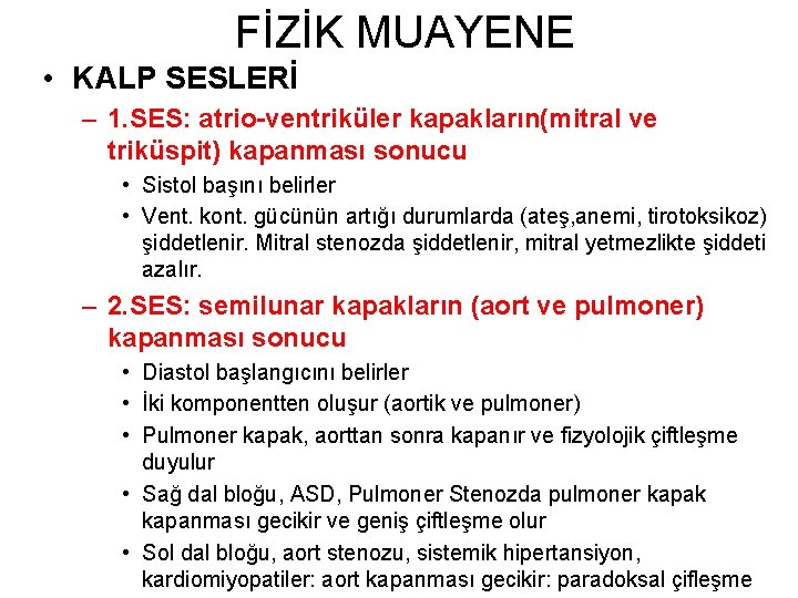 FİZİK MUAYENE • KALP SESLERİ – 1. SES: atrio-ventriküler kapakların(mitral ve triküspit) kapanması sonucu