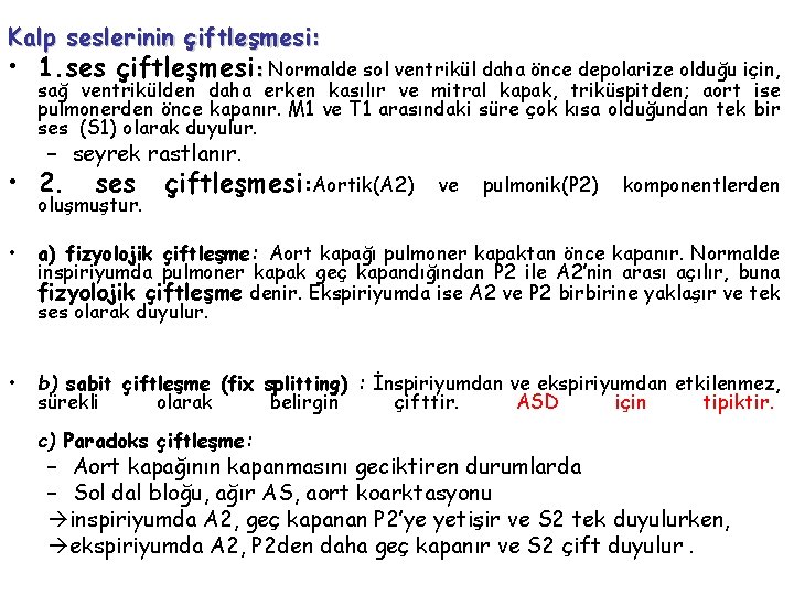 Kalp seslerinin çiftleşmesi: • 1. ses çiftleşmesi: Normalde sol ventrikül daha önce depolarize olduğu
