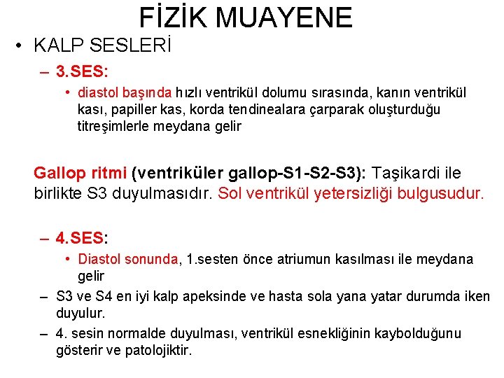 FİZİK MUAYENE • KALP SESLERİ – 3. SES: • diastol başında hızlı ventrikül dolumu