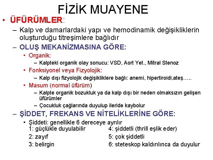 FİZİK MUAYENE • ÜFÜRÜMLER: – Kalp ve damarlardaki yapı ve hemodinamik değişikliklerin oluşturduğu titreşimlere