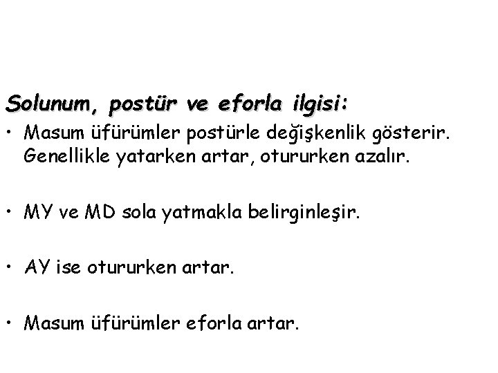 Solunum, postür ve eforla ilgisi: • Masum üfürümler postürle değişkenlik gösterir. Genellikle yatarken artar,