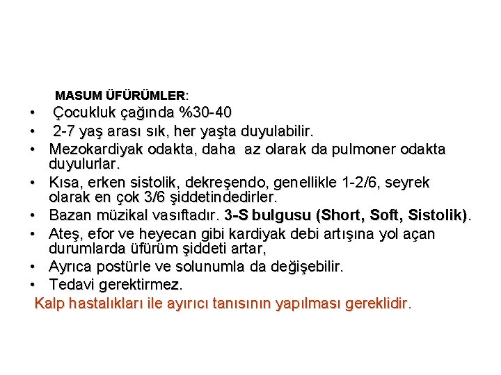 MASUM ÜFÜRÜMLER: • Çocukluk çağında %30 -40 • 2 -7 yaş arası sık, her