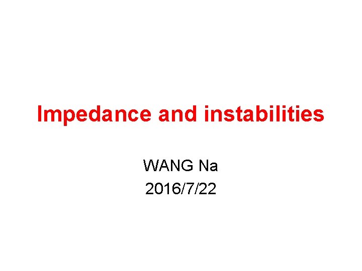 Impedance and instabilities WANG Na 2016/7/22 