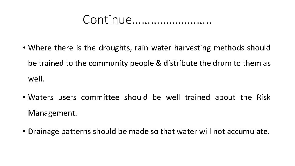 Continue…………. . • Where there is the droughts, rain water harvesting methods should be