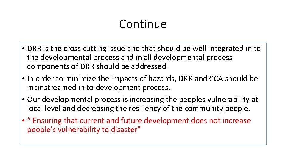 Continue • DRR is the cross cutting issue and that should be well integrated