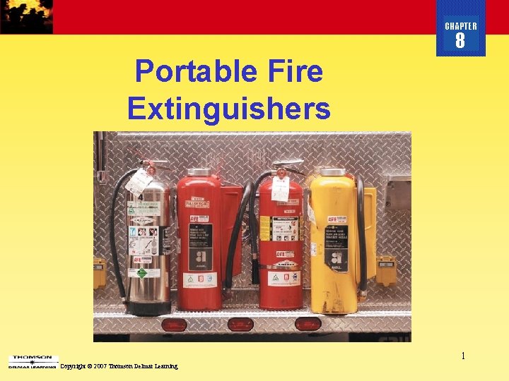 CHAPTER 8 Portable Fire Extinguishers 1 Copyright © 2007 Thomson Delmar Learning 