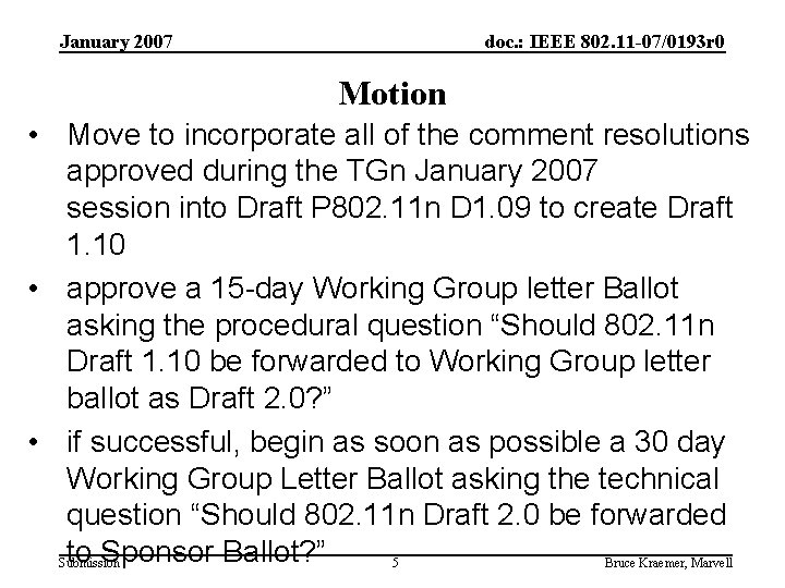 January 2007 doc. : IEEE 802. 11 -07/0193 r 0 Motion • Move to