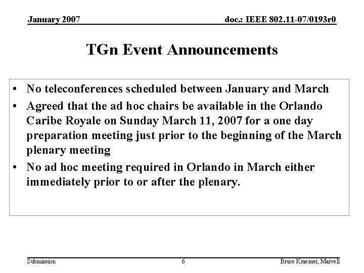 January 2007 doc. : IEEE 802. 11 -07/0193 r 0 TGn Event Announcements •