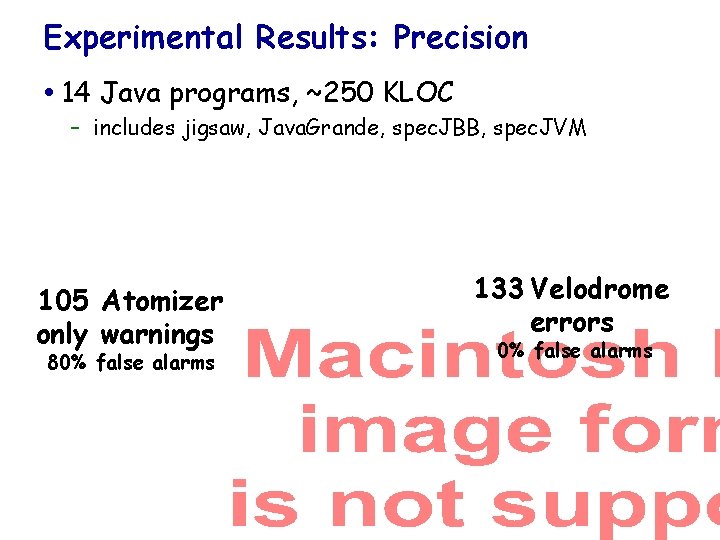 Experimental Results: Precision 14 Java programs, ~250 KLOC – includes jigsaw, Java. Grande, spec.