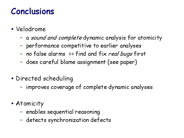 Conclusions Velodrome – a sound and complete dynamic analysis for atomicity – performance competitive