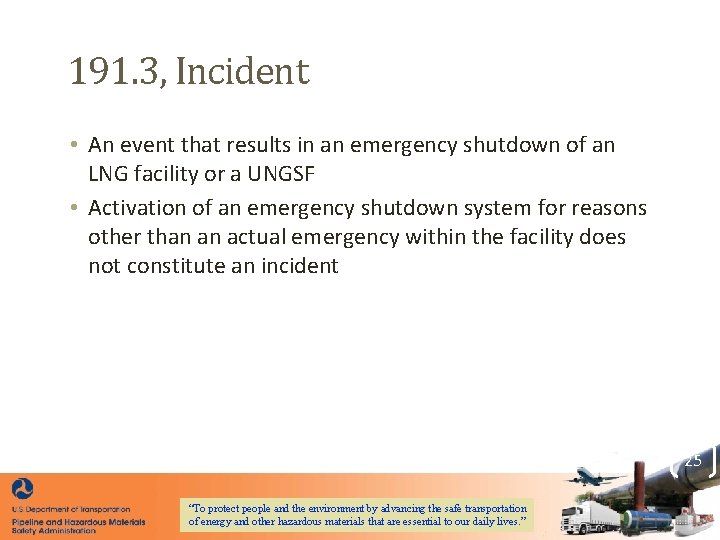 191. 3, Incident • An event that results in an emergency shutdown of an