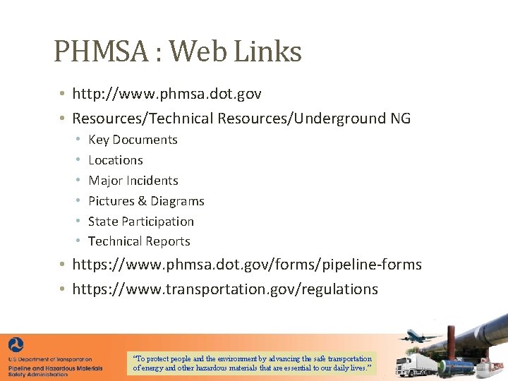 PHMSA : Web Links • http: //www. phmsa. dot. gov • Resources/Technical Resources/Underground NG