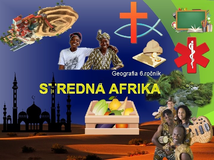 Geografia 6. ročník STREDNÁ AFRIKA 