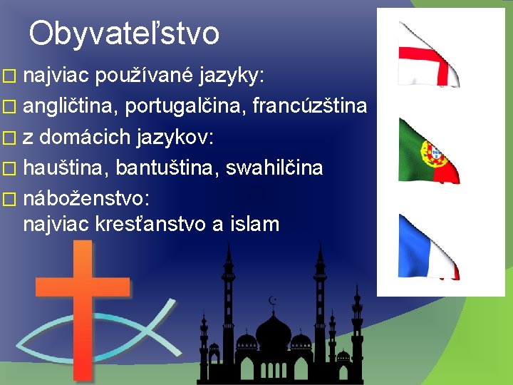 Obyvateľstvo � najviac používané jazyky: � angličtina, portugalčina, francúzština � z domácich jazykov: �