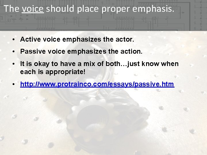 The voice should place proper emphasis. • Active voice emphasizes the actor. • Passive