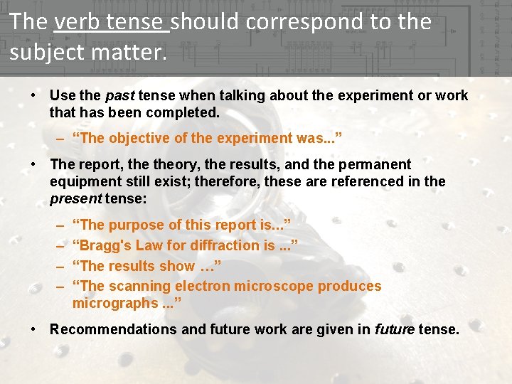 The verb tense should correspond to the subject matter. • Use the past tense