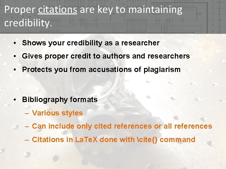 Proper citations are key to maintaining credibility. • Shows your credibility as a researcher