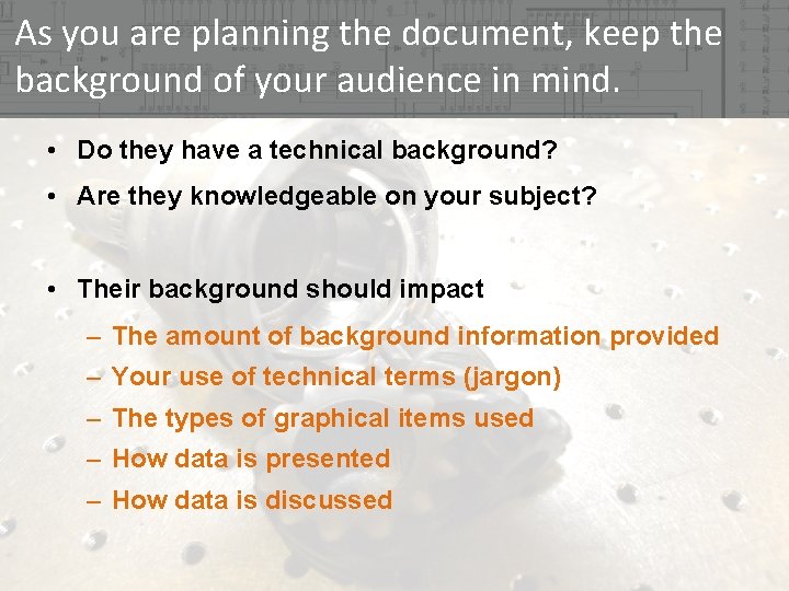 As you are planning the document, keep the background of your audience in mind.