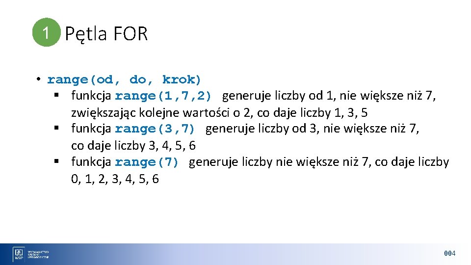 1 1 Pętla FOR • range(od, do, krok) § funkcja range(1, 7, 2) generuje