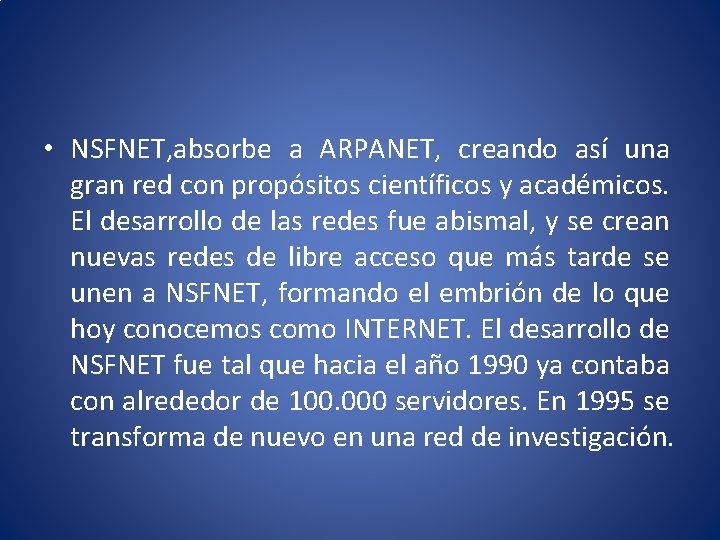  • NSFNET, absorbe a ARPANET, creando así una gran red con propósitos científicos