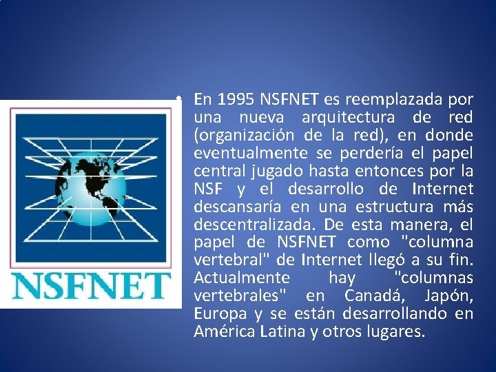  • En 1995 NSFNET es reemplazada por una nueva arquitectura de red (organización