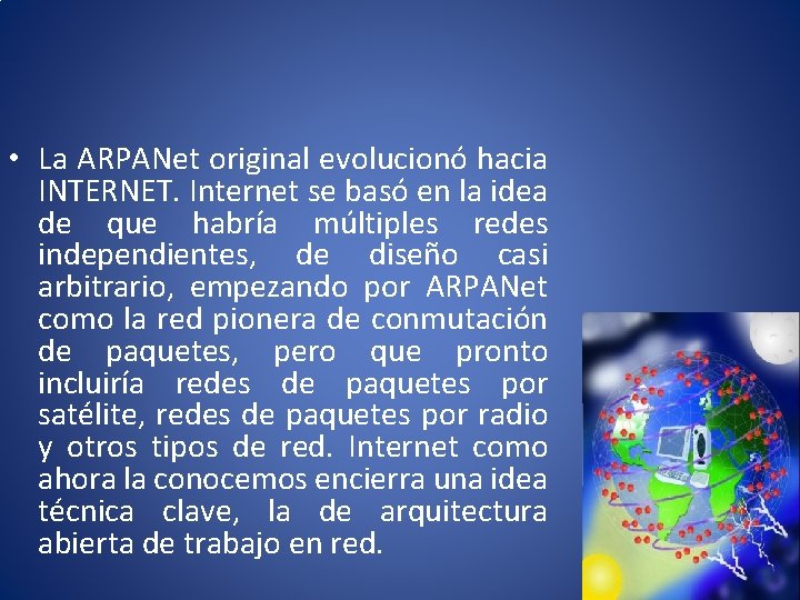  • La ARPANet original evolucionó hacia INTERNET. Internet se basó en la idea