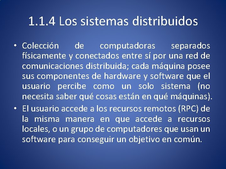 1. 1. 4 Los sistemas distribuidos • Colección de computadoras separados físicamente y conectados