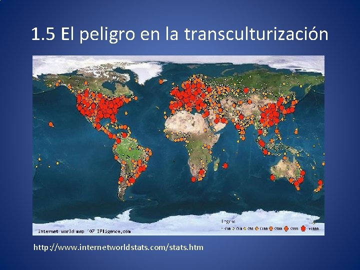 1. 5 El peligro en la transculturización http: //www. internetworldstats. com/stats. htm 