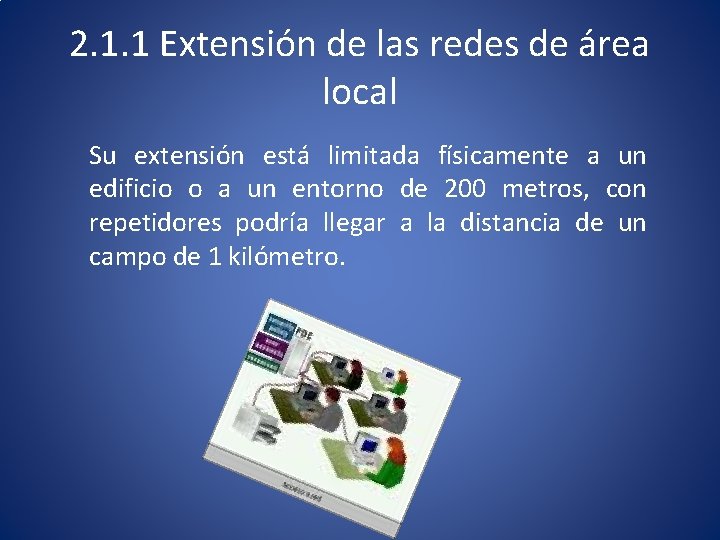 2. 1. 1 Extensión de las redes de área local Su extensión está limitada