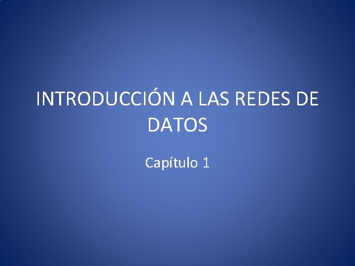 INTRODUCCIÓN A LAS REDES DE DATOS Capítulo 1 
