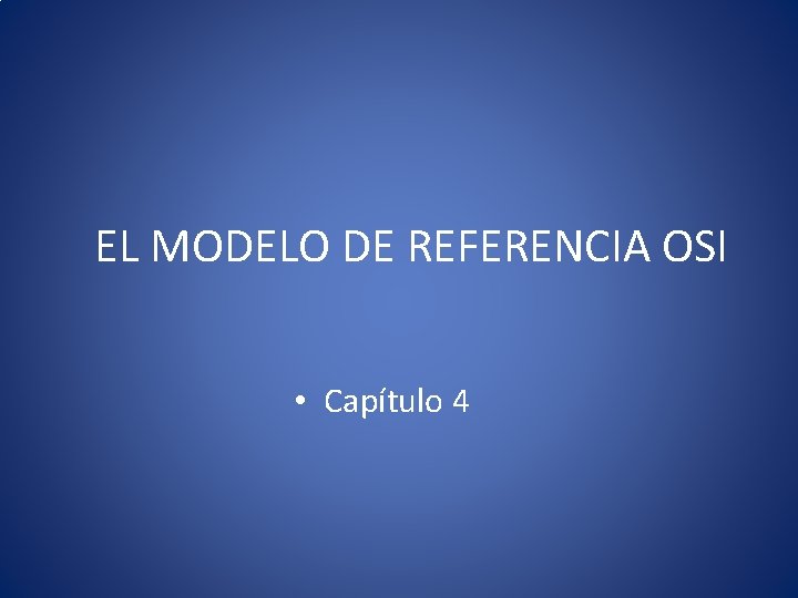 EL MODELO DE REFERENCIA OSI • Capítulo 4 