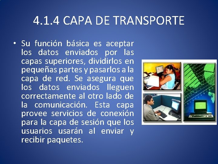 4. 1. 4 CAPA DE TRANSPORTE • Su función básica es aceptar los datos