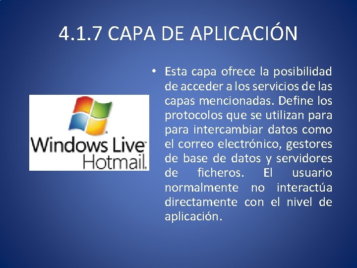 4. 1. 7 CAPA DE APLICACIÓN • Esta capa ofrece la posibilidad de acceder