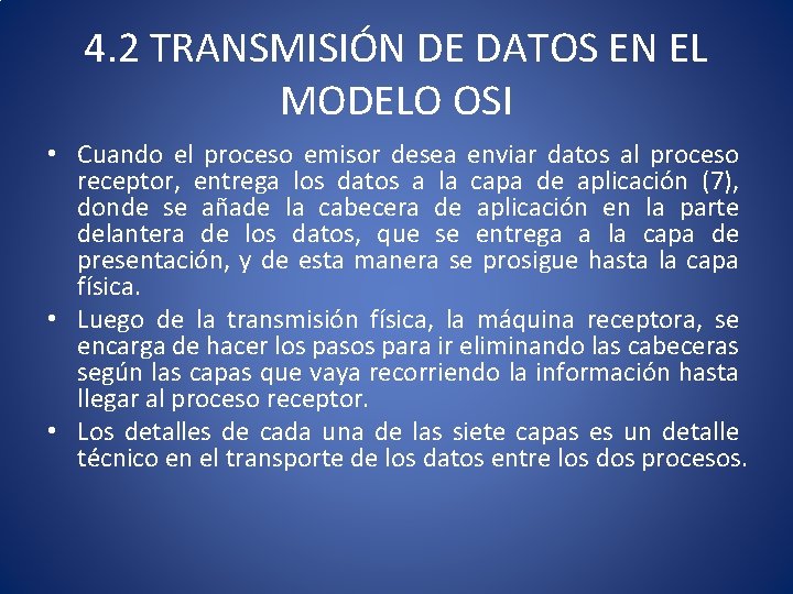 4. 2 TRANSMISIÓN DE DATOS EN EL MODELO OSI • Cuando el proceso emisor