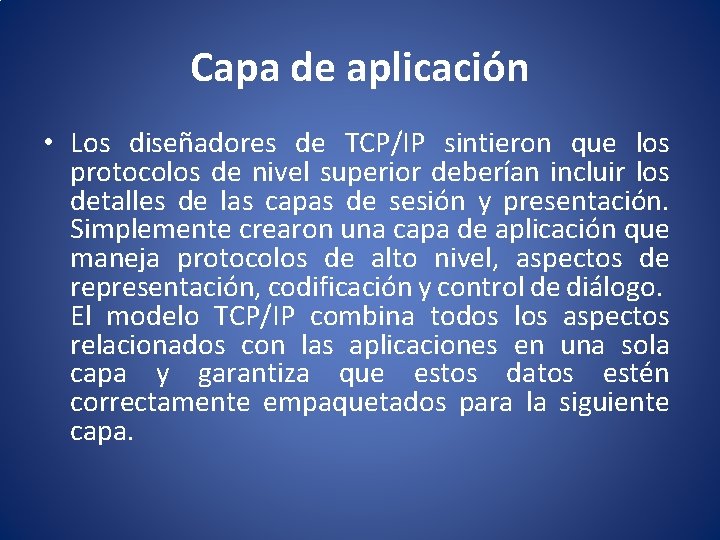 Capa de aplicación • Los diseñadores de TCP/IP sintieron que los protocolos de nivel