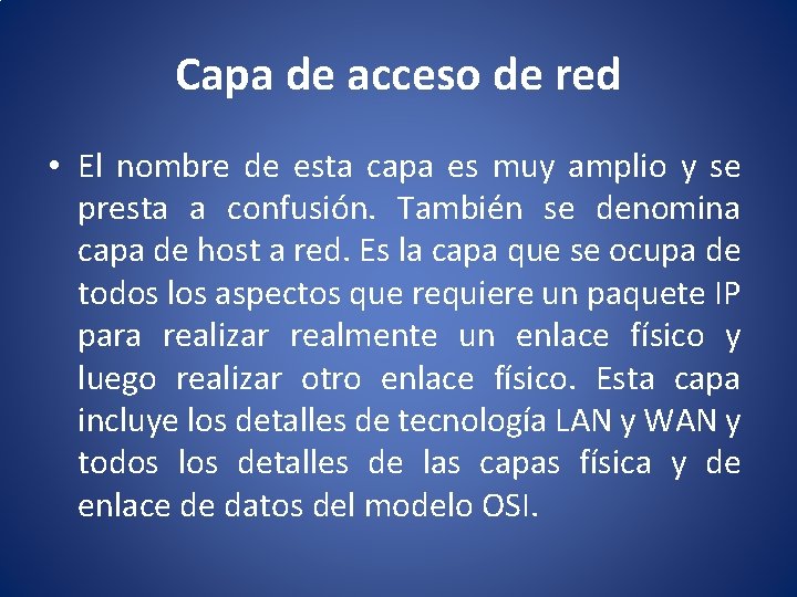 Capa de acceso de red • El nombre de esta capa es muy amplio