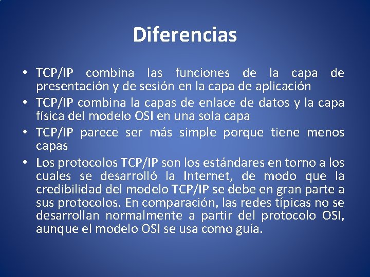 Diferencias • TCP/IP combina las funciones de la capa de presentación y de sesión