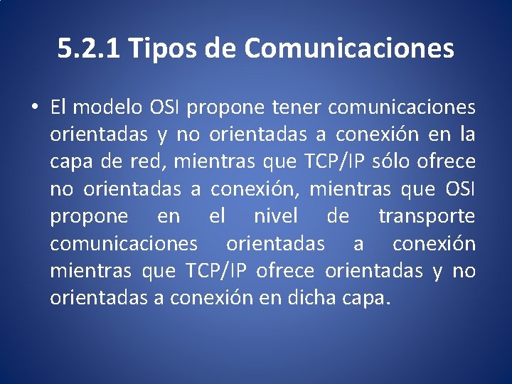 5. 2. 1 Tipos de Comunicaciones • El modelo OSI propone tener comunicaciones orientadas