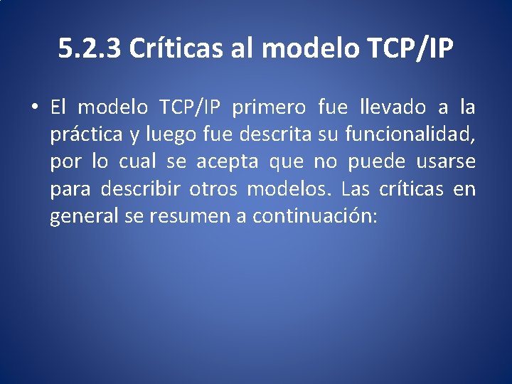5. 2. 3 Críticas al modelo TCP/IP • El modelo TCP/IP primero fue llevado
