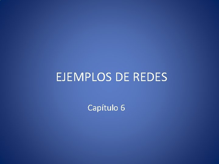 EJEMPLOS DE REDES Capítulo 6 